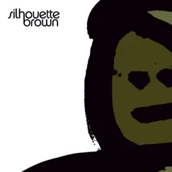 Silhouette Brown by Silhouette Brown album reviews, ratings, credits