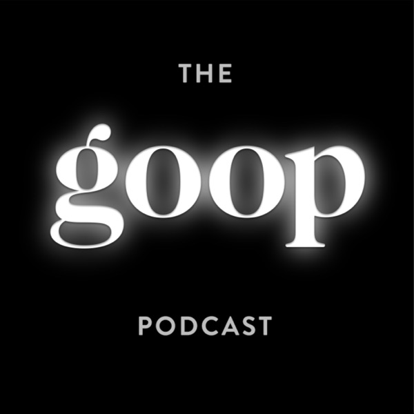 The goop Podcast The goop Podcast