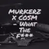 What the F**k (feat. Cosm) - Single album lyrics, reviews, download