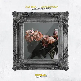 Abandoned (feat. TeeJay & Scootie Wop) - Single by Xay Hill & Rapzilla album reviews, ratings, credits