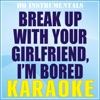 Break Up With Your Girlfriend, I'm Bored (Karaoke) [Originally Performed by Ariana Grande] - Single