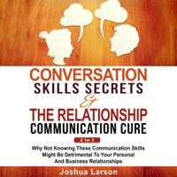 Joshua Larson - Conversation Skills Secrets & the Relationship Communication Cure 2 In 1: Why Not Knowing These Communication Skills Might Be Detrimental to Your Personal and Business Relationships (Unabridged) artwork