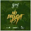 Stream & download No Broughtupsy (Soca 2017 Trinidad and Tobago Carnival) - Single