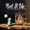 Bet It Up - Corey Pieper, Darnell Roy & D.ROSE lyrics
