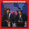 Great White North - Bob & Doug McKenzie