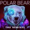 Polar Bear (feat. Gucci Mane) [The Remixes] - Single