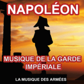 Napoléon (Musique de la Garde Impériale) [Les plus grandes musiques napoléoniennes] - La Musique Des Armées