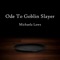 Ode to Goblin Slayer - Michaela Laws lyrics