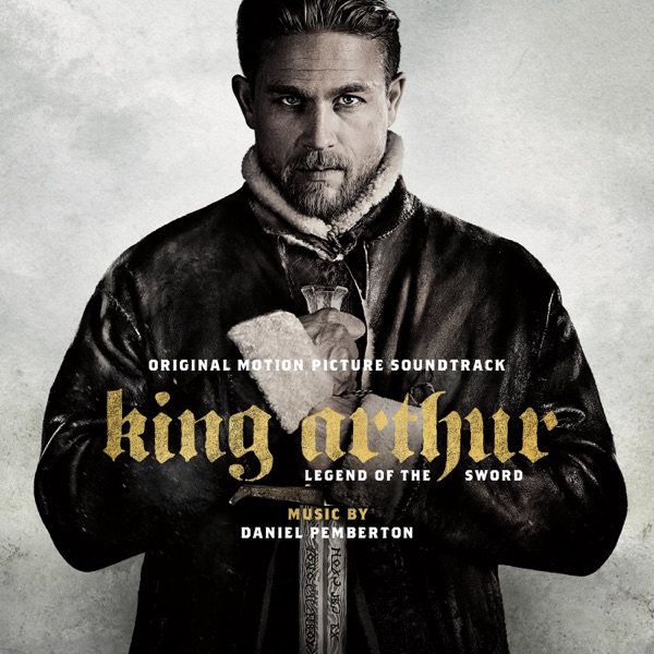 King Arthur: Legend of the Sword (Original Motion Picture Soundtrack) - Daniel Pemberton