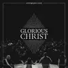 The Glorious Christ (Live) album lyrics, reviews, download