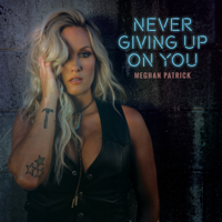 Meghan Patrick - Never Giving Up On You artwork