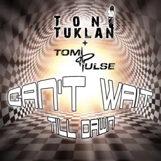 Can't Wait Till Dawn - Single by Toni Tuklan & Tom Pulse album reviews, ratings, credits