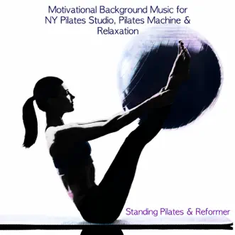 Standing Pilates & Reformer - Motivational Background Music for NY Pilates Studio, Pilates Machine & Relaxation by Pilates Studio, Ballet Dance Jazz J. Company & Pilates Trainer album reviews, ratings, credits