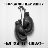 Matt Caskitt & the Breaks - Thursday Night Heavyweights