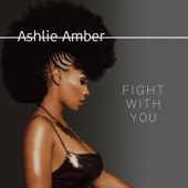 Ashlie Amber - Fight With You