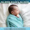 Sleep Baby Sleep: Rain Sounds and Baby Lullaby Music For Deep Sleep album lyrics, reviews, download