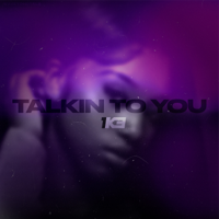 1k3 - Talkin To You artwork