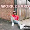 Work 2 Hard - Single album lyrics, reviews, download