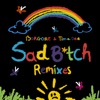 Sad B*tch (Remixes) - EP