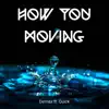 How You Moving (feat. Quick) - Single album lyrics, reviews, download