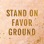 Stand on Favor Ground