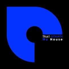 My House - Single by Titus1 & Goliath album reviews, ratings, credits