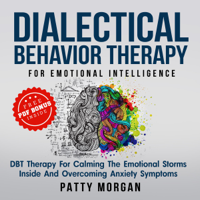 Patty Morgan - Dialectical Behavior Therapy for Emotional Intelligence: DBT Therapy for Calming the Emotional Storms Inside and Overcoming Anxiety Symptoms (Unabridged) artwork