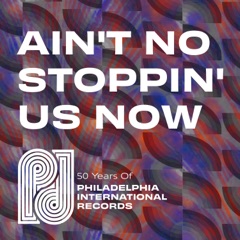 Ain't No Stoppin' Us Now: 50 Years of P.I.R.