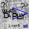 What's Da Play - L Dot G lyrics