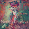 Nothing Frivolous Bout It - EP - Sapien Medicine