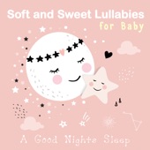 Soft and Sweet Lullabies for Baby ~ A Good Nights Sleep artwork