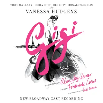 Gigi (2015 New Broadway Cast Recording) by Lerner & Loewe, Vanessa Hudgens, Victoria Clark, Corey Cott, Dee Hoty & Howard McGillin album reviews, ratings, credits