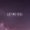 Let Me Feel - Single album lyrics, reviews, download