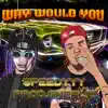 Why Would You (feat. $peedyyy) - Single album lyrics, reviews, download