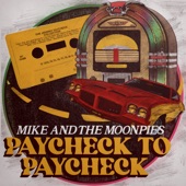 Mike and the Moonpies - Paycheck to Paycheck