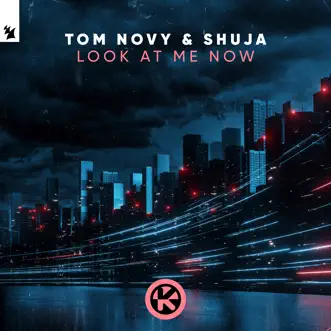 Look at Me Now - Single by Tom Novy & Shuja album reviews, ratings, credits