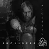 Shoulders (Acoustic) - Single album lyrics, reviews, download