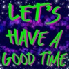 Let's Have a Good Time - Single, 2021