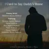 I Used to Say Daddy's Home (feat. Destiny Myers-Walters, David Walters, Rose Myers-Walters, Tyler Walters, Tyson Walters & Sunshine Myers-Walters) - Single album lyrics, reviews, download