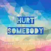 Hurt Somebody - Single album lyrics, reviews, download