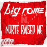 Big Rome - Norte Raised Me