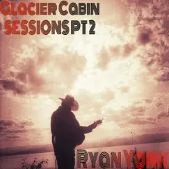Glacier Cabin Sessions, Pt. 2 - EP by Ryan York album reviews, ratings, credits