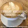 Stream & download Upbeat Relaxing Smooth Jazz (Home Office Work Cafe Background)