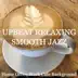 Upbeat Relaxing Smooth Jazz (Home Office Work Cafe Background) album cover