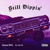 Still Dippin' (feat. Osbe Chill) - Single album lyrics, reviews, download