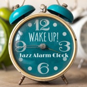 WAKE UP! Jazz Alarm Clock - Nice Morning, Positive Vibes, Good Energy, Smooth Music artwork