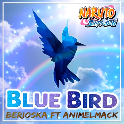 Blue Bird Naruto Shippuden Berioska Feat Animelmack Shazam