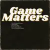 Game Matters - Single album lyrics, reviews, download