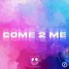 Stream & download Come 2 Me - Single