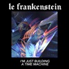 Le Frankenstein - Building a Time Machine